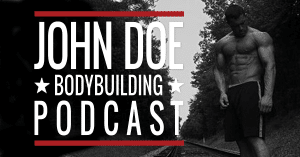 The John Doe Bodybuilding Podcast